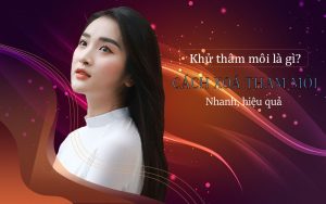 Khử thâm môi là gì? Cách xóa thâm môi hiệu quả