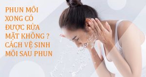 Phun môi xong có được rửa mặt với nước không